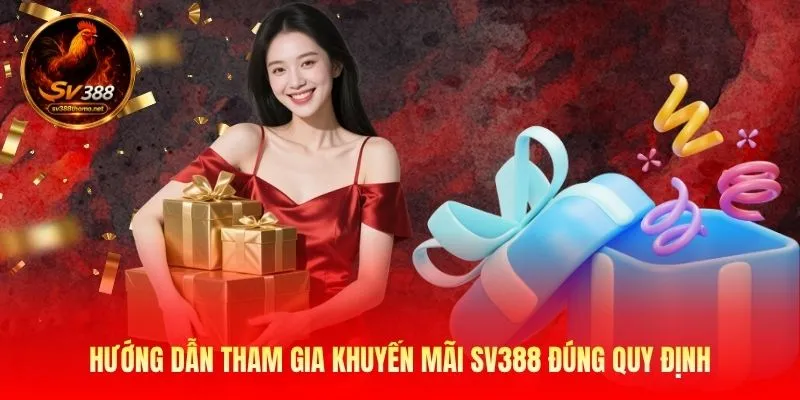 huong-dan-tham-gia-khuyen-mai-sv388-dung-quy-dinh