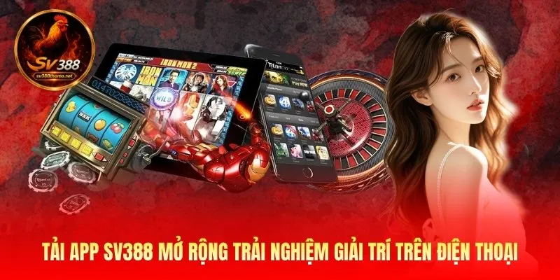 Tải app Sv388 mở rộng trải nghiệm giải trí trên điện thoại
