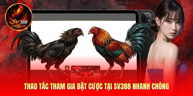 Thao tác tham gia đặt cược tại SV388 nhanh chóng