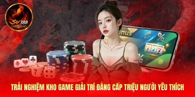 trai-nghiem-kho-game-giai-tri-dang-cap-trieu-nguoi-yeu-thich